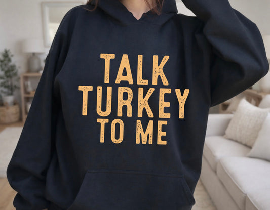 Talk Turkey to me- Hoodie